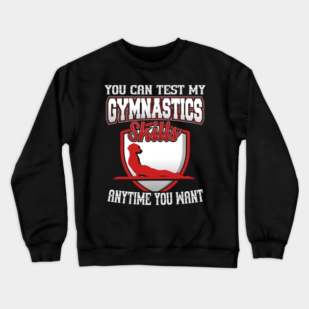 You Can Test My Gymnastics Skills Anytime You Want Crewneck Sweatshirt by YouthfulGeezer